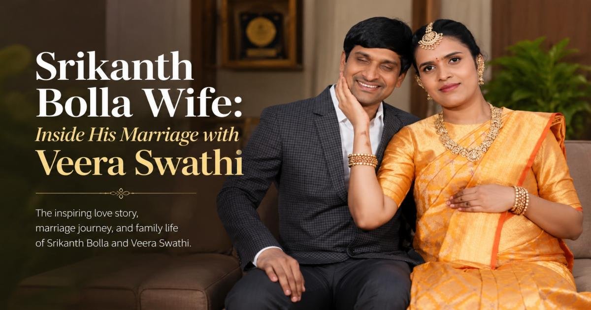 Srikanth Bolla Wife: Inside His Marriage with Veera Swathi